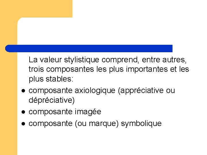l l l La valeur stylistique comprend, entre autres, trois composantes les plus importantes l l l La valeur stylistique comprend, entre autres, trois composantes les plus importantes