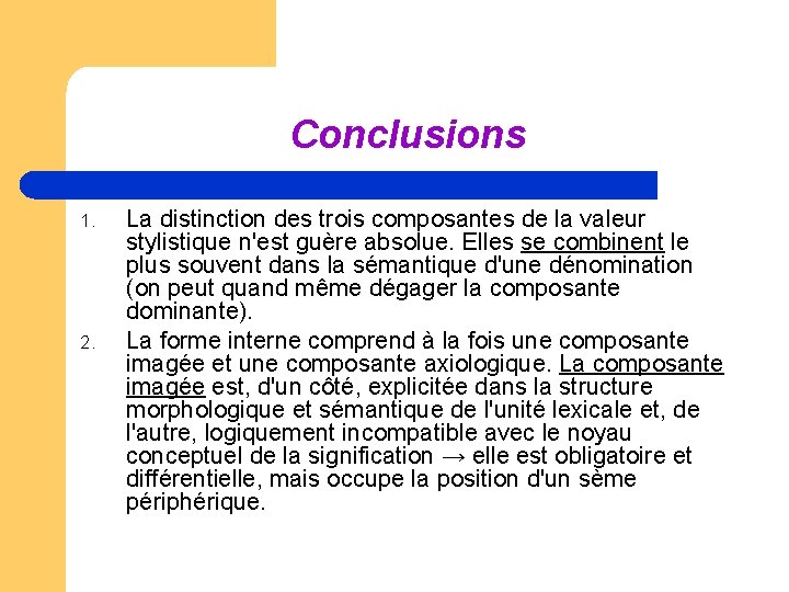 Conclusions 1. 2. La distinction des trois composantes de la valeur stylistique n'est guère Conclusions 1. 2. La distinction des trois composantes de la valeur stylistique n'est guère