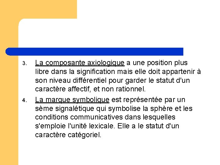 3. 4. La composante axiologique a une position plus libre dans la signification mais 3. 4. La composante axiologique a une position plus libre dans la signification mais