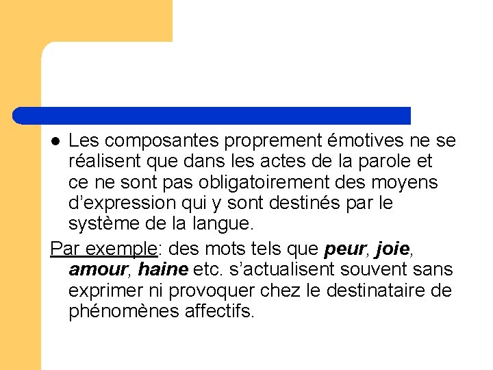 Les composantes proprement émotives ne se réalisent que dans les actes de la parole Les composantes proprement émotives ne se réalisent que dans les actes de la parole