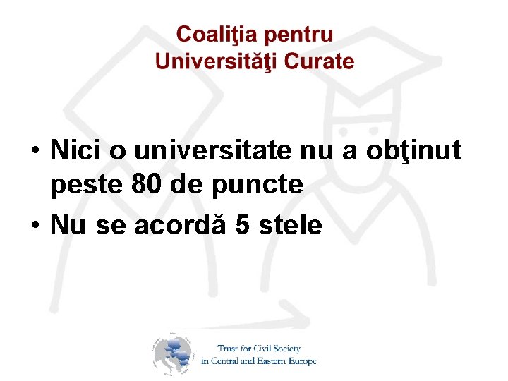  • Nici o universitate nu a obţinut peste 80 de puncte • Nu