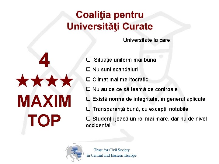 Universitate la care: 4 MAXIM TOP q Situaţie uniform mai bună q Nu sunt