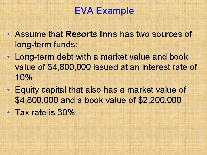 EVA Example • Assume that Resorts Inns has two sources of long-term funds: •