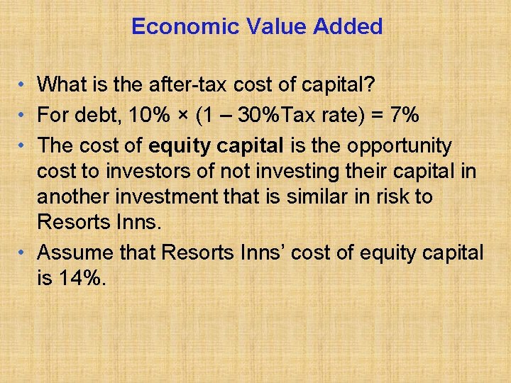 Economic Value Added • What is the after-tax cost of capital? • For debt,