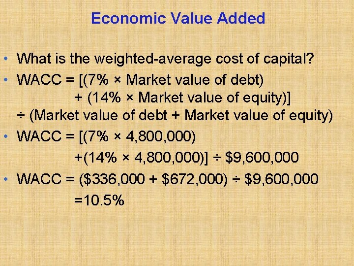 Economic Value Added • What is the weighted-average cost of capital? • WACC =