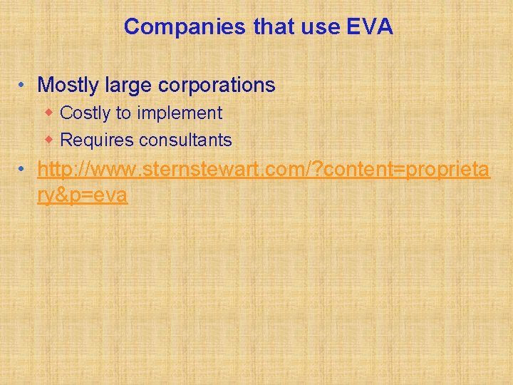 Companies that use EVA • Mostly large corporations w Costly to implement w Requires