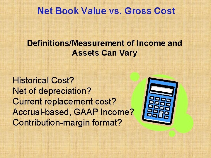Net Book Value vs. Gross Cost Definitions/Measurement of Income and Assets Can Vary Historical