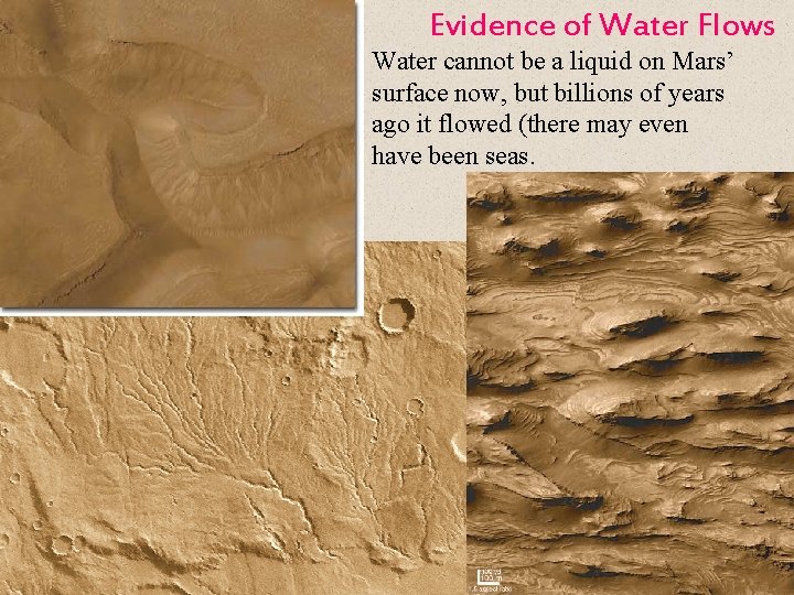 Evidence of Water Flows Water cannot be a liquid on Mars’ surface now, but