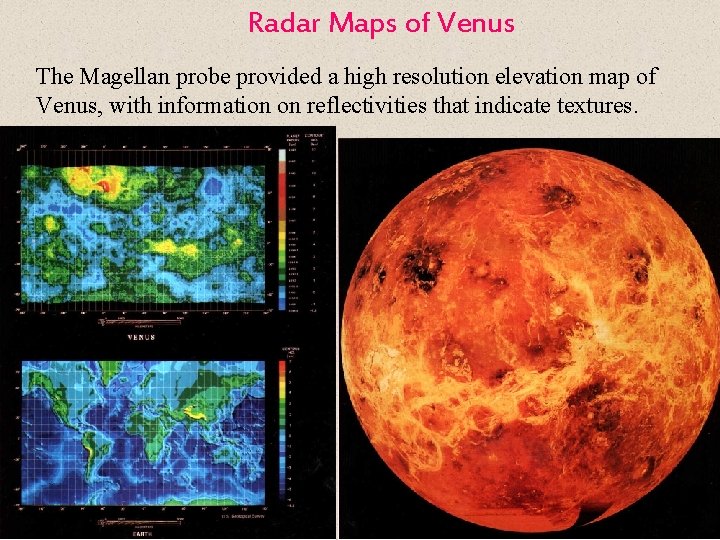 Radar Maps of Venus The Magellan probe provided a high resolution elevation map of