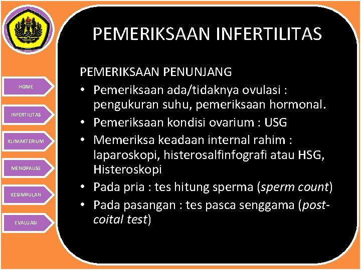 PEMERIKSAAN INFERTILITAS HOME INFERTILITAS KLIMAKTERIUM MENOPAUSE KESIMPULAN EVALUASI PEMERIKSAAN PENUNJANG • Pemeriksaan ada/tidaknya ovulasi