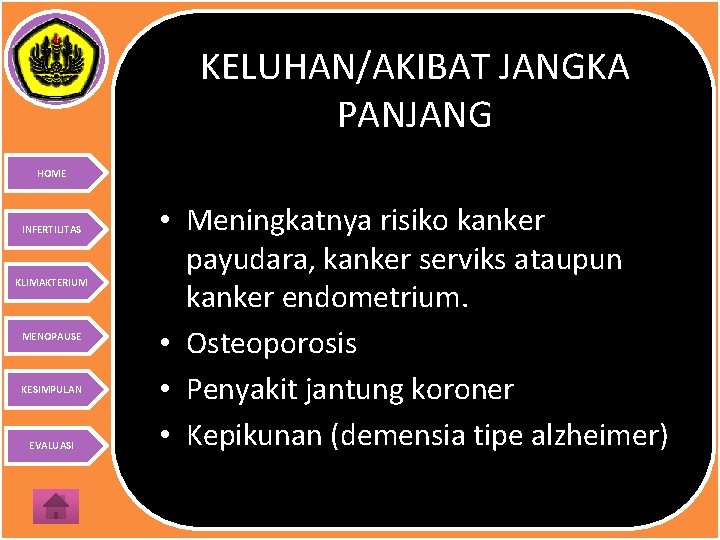 KELUHAN/AKIBAT JANGKA PANJANG HOME INFERTILITAS KLIMAKTERIUM MENOPAUSE KESIMPULAN EVALUASI • Meningkatnya risiko kanker payudara,