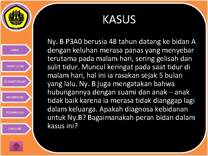 KASUS HOME INFERTILITAS KLIMAKTERIUM MENOPAUSE KESIMPULAN EVALUASI Ny. B P 3 A 0 berusia