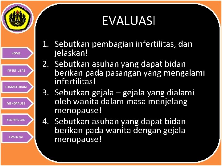 EVALUASI HOME INFERTILITAS KLIMAKTERIUM MENOPAUSE KESIMPULAN EVALUASI 1. Sebutkan pembagian infertilitas, dan jelaskan! 2.