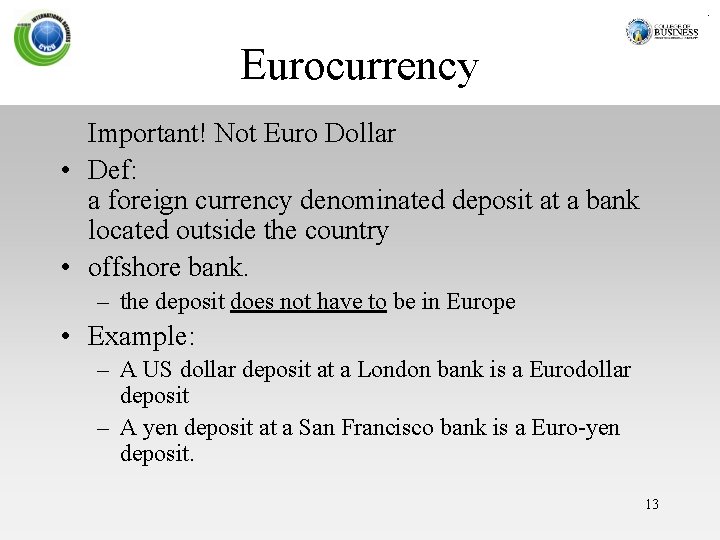 Eurocurrency Important! Not Euro Dollar • Def: a foreign currency denominated deposit at a