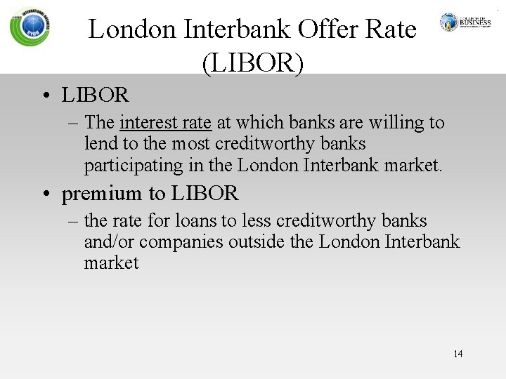 London Interbank Offer Rate (LIBOR) • LIBOR – The interest rate at which banks
