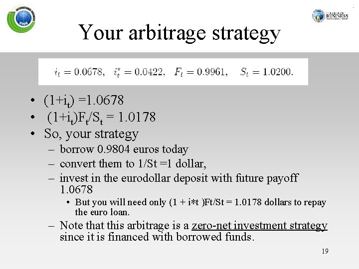 Your arbitrage strategy • (1+it) =1. 0678 • (1+it)Ft/St = 1. 0178 • So,