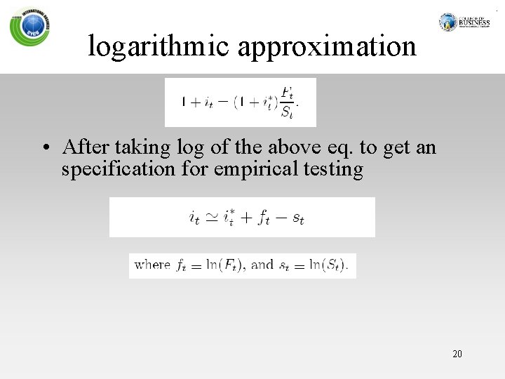 logarithmic approximation • After taking log of the above eq. to get an specification