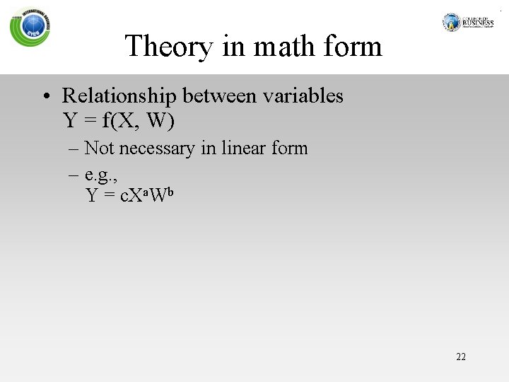 Theory in math form • Relationship between variables Y = f(X, W) – Not