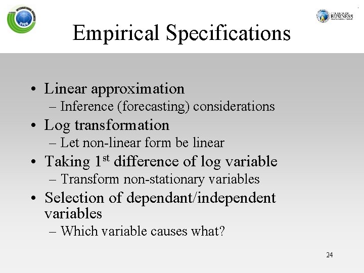 Empirical Specifications • Linear approximation – Inference (forecasting) considerations • Log transformation – Let