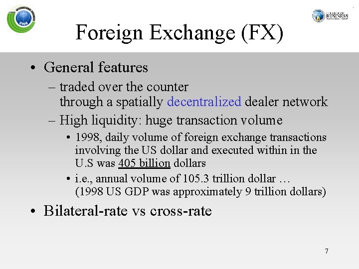 Foreign Exchange (FX) • General features – traded over the counter through a spatially