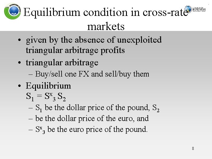 Equilibrium condition in cross-rate markets • given by the absence of unexploited triangular arbitrage