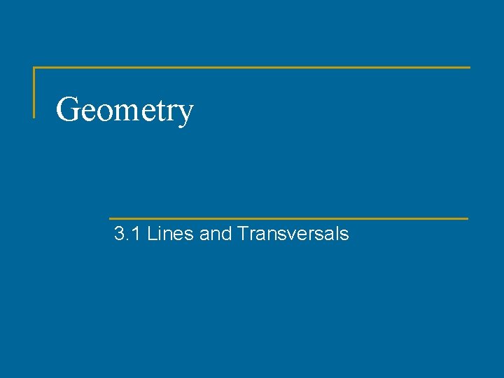 Geometry 3. 1 Lines and Transversals 