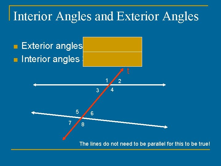 Interior Angles and Exterior Angles n n Exterior angles 1, 2, 7, and 8.