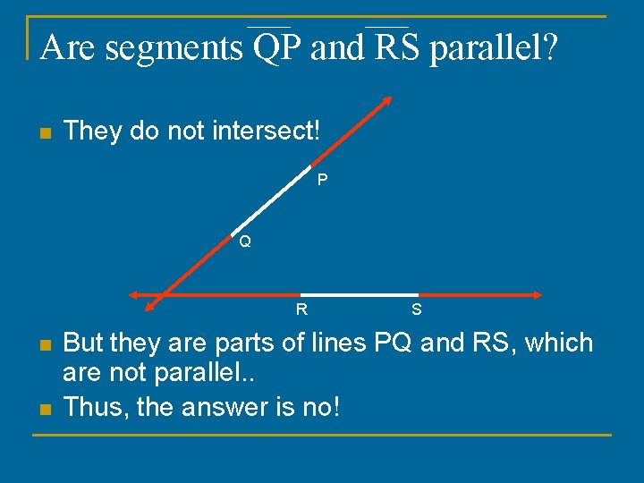 Are segments QP and RS parallel? n They do not intersect! P Q R