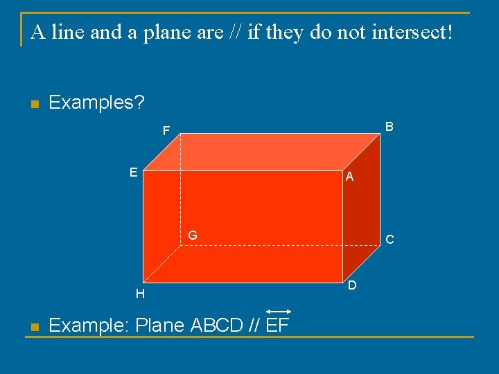 A line and a plane are // if they do not intersect! n Examples?