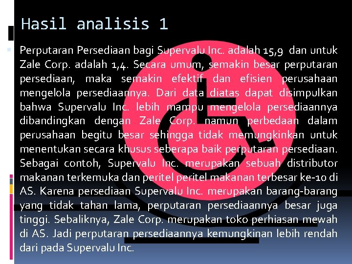 Hasil analisis 1 Perputaran Persediaan bagi Supervalu Inc. adalah 15, 9 dan untuk Zale