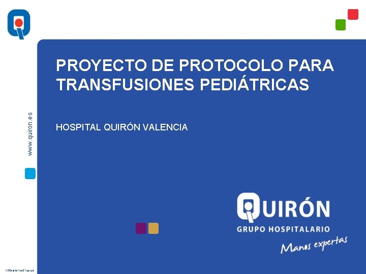 www. quiron. es PROYECTO DE PROTOCOLO PARA TRANSFUSIONES PEDIÁTRICAS R 1 IT 8 GHQPC