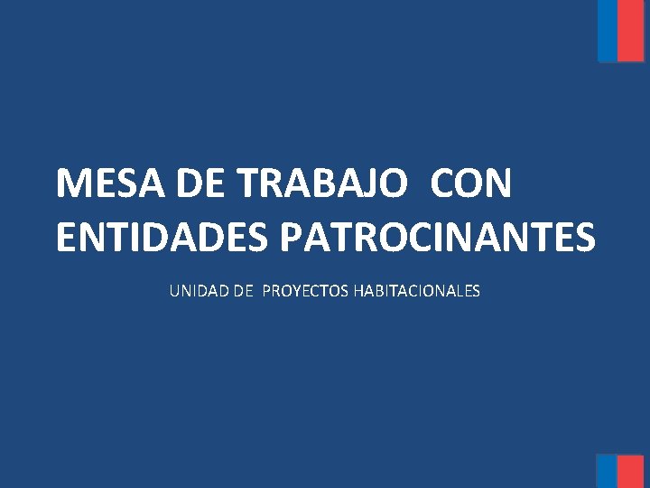 MESA DE TRABAJO CON ENTIDADES PATROCINANTES UNIDAD DE PROYECTOS HABITACIONALES 