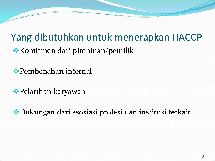 Yang dibutuhkan untuk menerapkan HACCP v. Komitmen dari pimpinan/pemilik v. Pembenahan internal v. Pelatihan