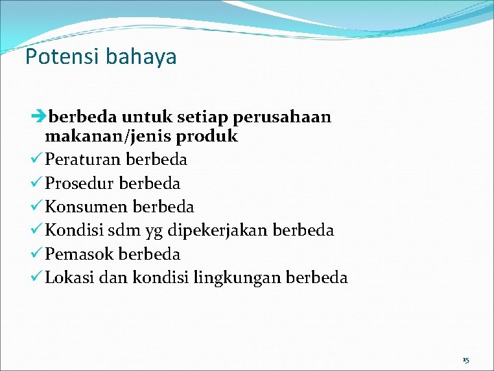 Potensi bahaya berbeda untuk setiap perusahaan makanan/jenis produk ü Peraturan berbeda ü Prosedur berbeda