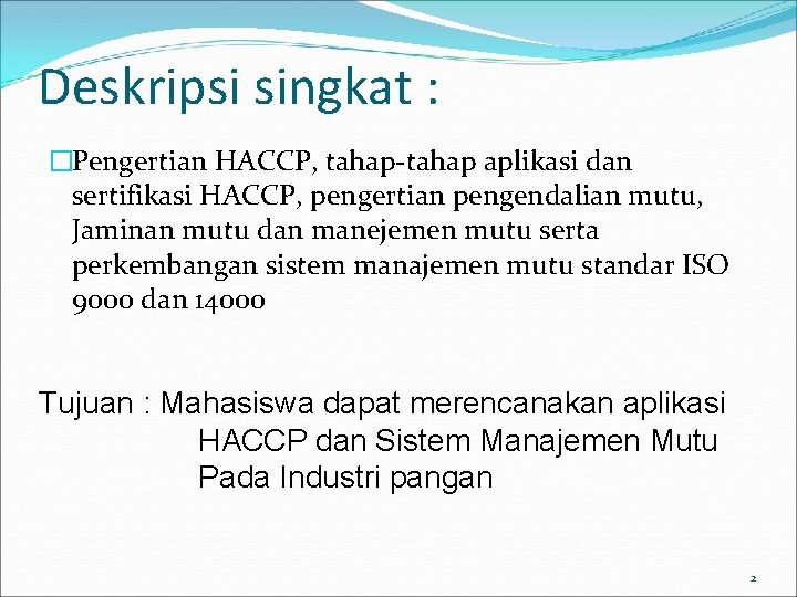 Deskripsi singkat : �Pengertian HACCP, tahap-tahap aplikasi dan sertifikasi HACCP, pengertian pengendalian mutu, Jaminan