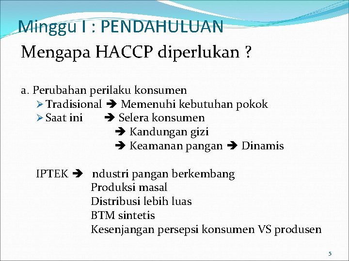 Minggu I : PENDAHULUAN Mengapa HACCP diperlukan ? a. Perubahan perilaku konsumen Ø Tradisional