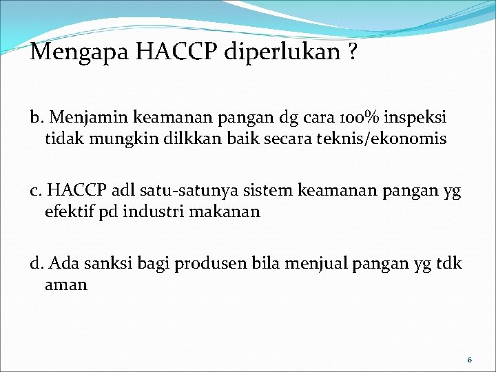 Mengapa HACCP diperlukan ? b. Menjamin keamanan pangan dg cara 100% inspeksi tidak mungkin