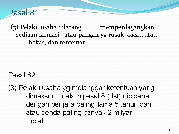 Pasal 8 (3) Pelaku usaha dilarang memperdagangkan sediaan farmasi atau pangan yg rusak, cacat,
