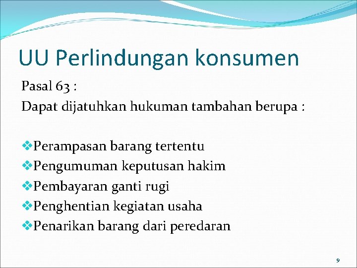 UU Perlindungan konsumen Pasal 63 : Dapat dijatuhkan hukuman tambahan berupa : v. Perampasan