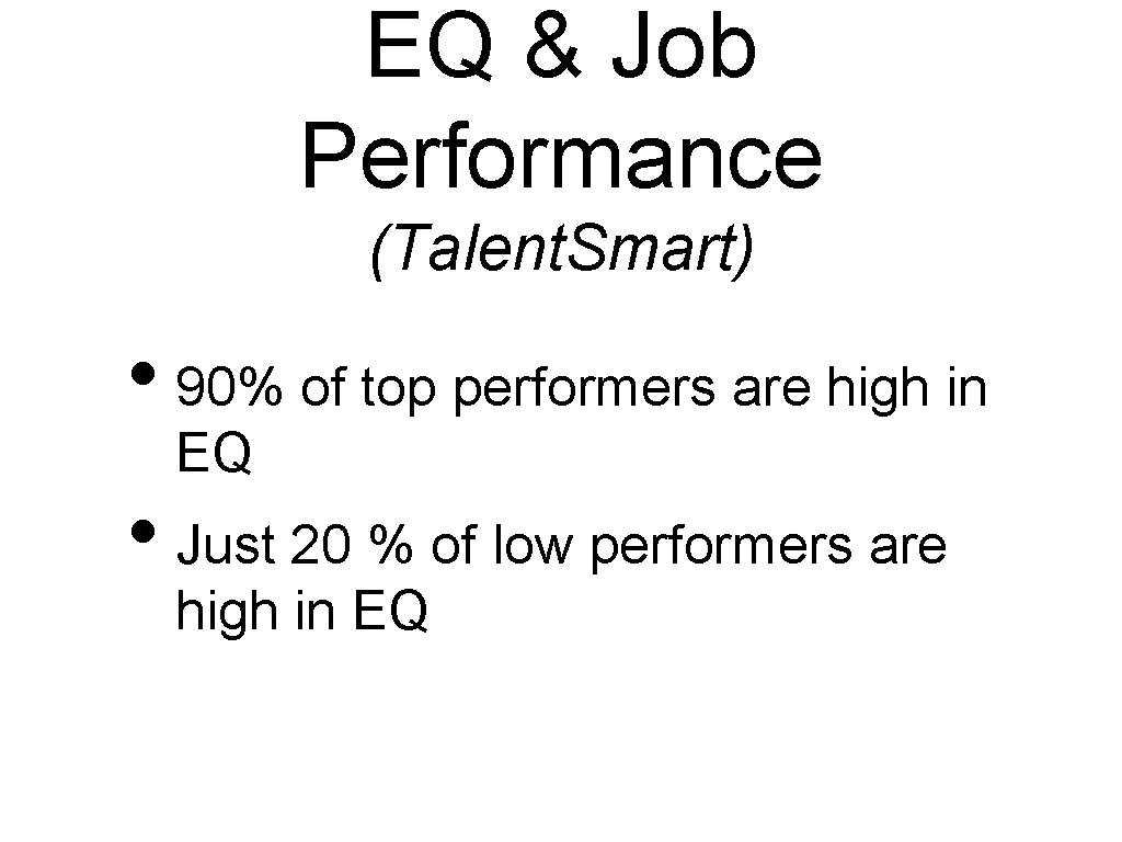EQ & Job Performance (Talent. Smart) • 90% of top performers are high in