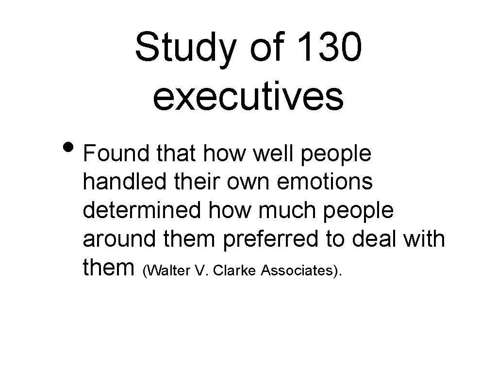 Study of 130 executives • Found that how well people handled their own emotions