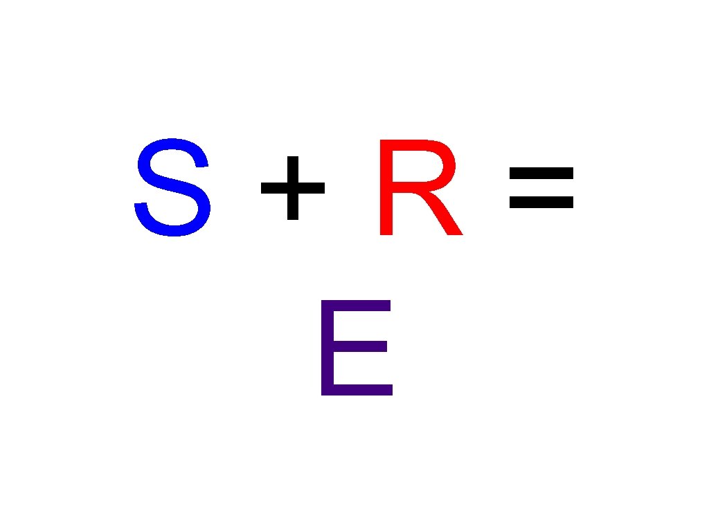 S+R= E 