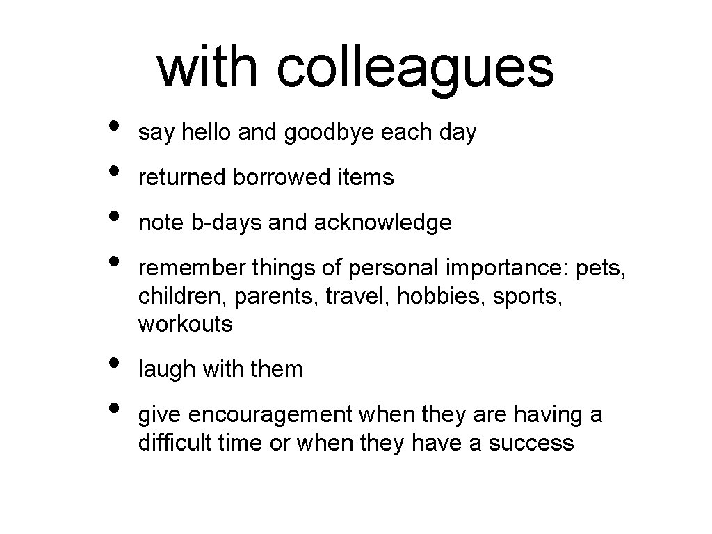with colleagues • • • say hello and goodbye each day returned borrowed items