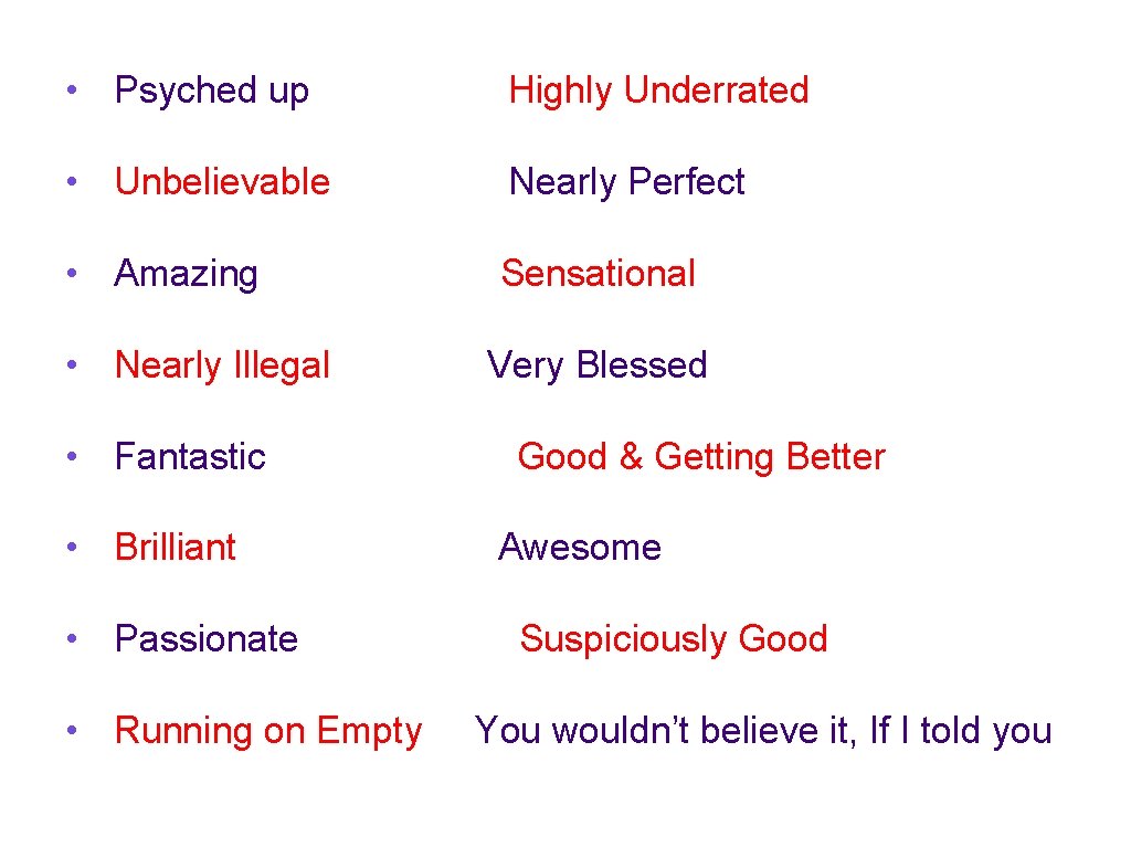  • Psyched up Highly Underrated • Unbelievable Nearly Perfect • Amazing Sensational •
