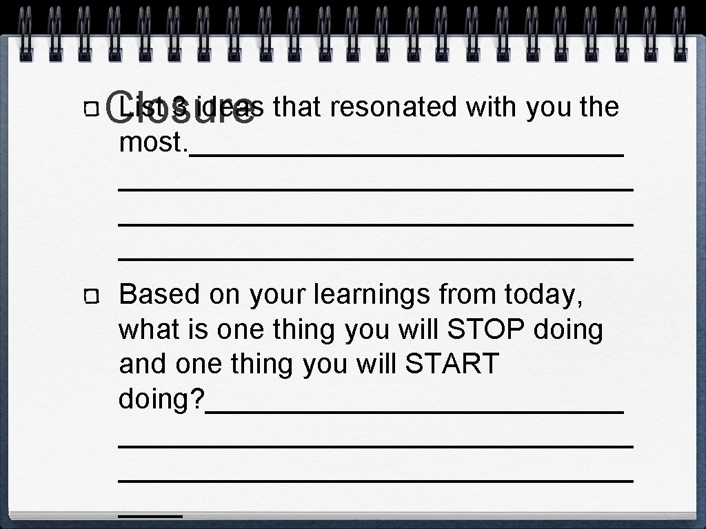 List 3 ideas that resonated with you the Closure most. ________________________________ Based on your