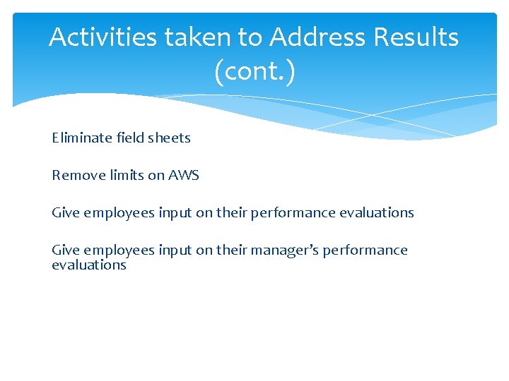 Activities taken to Address Results (cont. ) Eliminate field sheets Remove limits on AWS