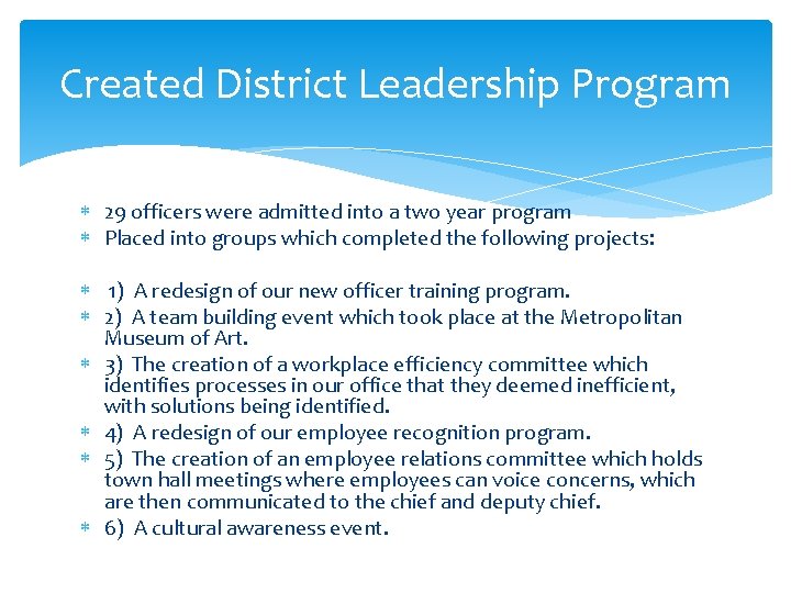 Created District Leadership Program 29 officers were admitted into a two year program Placed