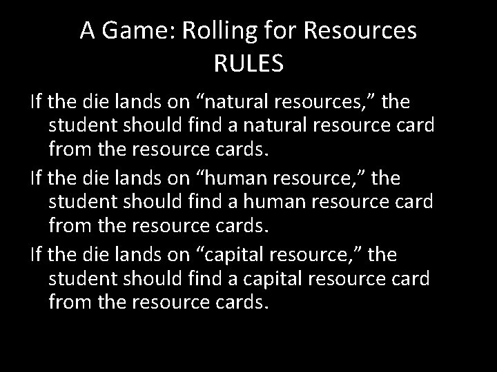 A Game: Rolling for Resources RULES If the die lands on “natural resources, ”