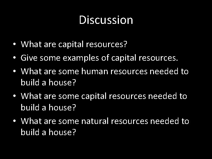 Discussion • What are capital resources? • Give some examples of capital resources. •