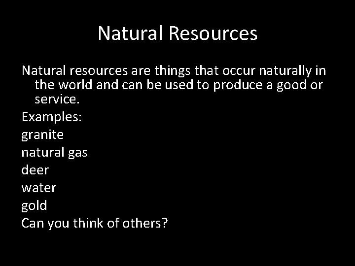 Natural Resources Natural resources are things that occur naturally in the world and can